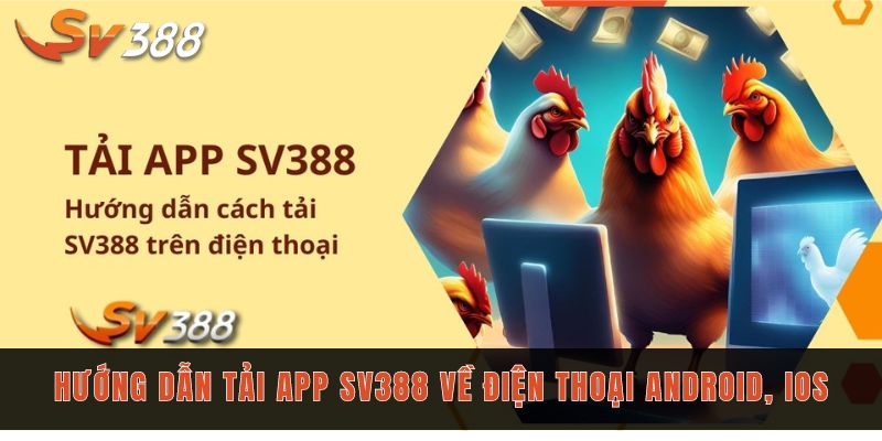 Tải app Sv388 tận hưởng ngay nền tảng giải trí mới mẻ 2 Tham khảo hướng dẫn cài đặt cho nhiều hệ điều hành