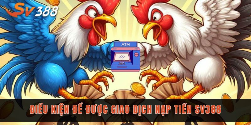 Nạp tiền Sv388 tham gia ngay những trận game bùng nổ 1 Tham khảo kỹ những điều kiện nạp tiền Sv388